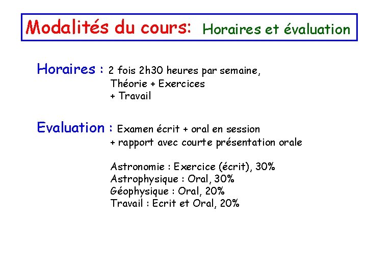 Modalités du cours: Horaires : Horaires et évaluation 2 fois 2 h 30 heures