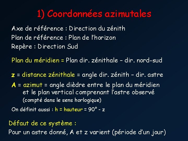 1) Coordonnées azimutales Axe de référence : Direction du zénith Plan de référence :