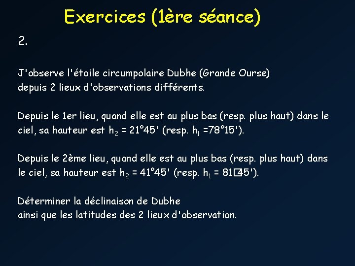 Exercices (1ère séance) 2. J'observe l'étoile circumpolaire Dubhe (Grande Ourse) depuis 2 lieux d'observations