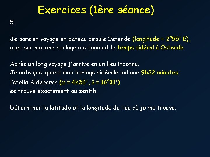 Exercices (1ère séance) 5. Je pars en voyage en bateau depuis Ostende (longitude =