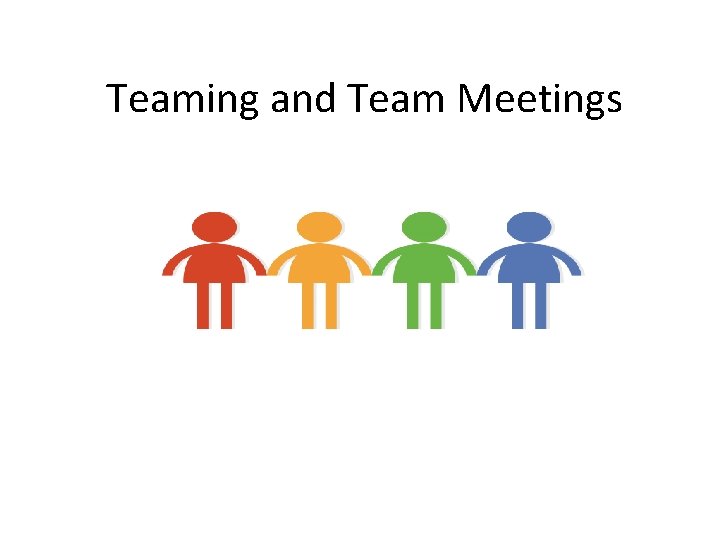 Teaming and Team Meetings 