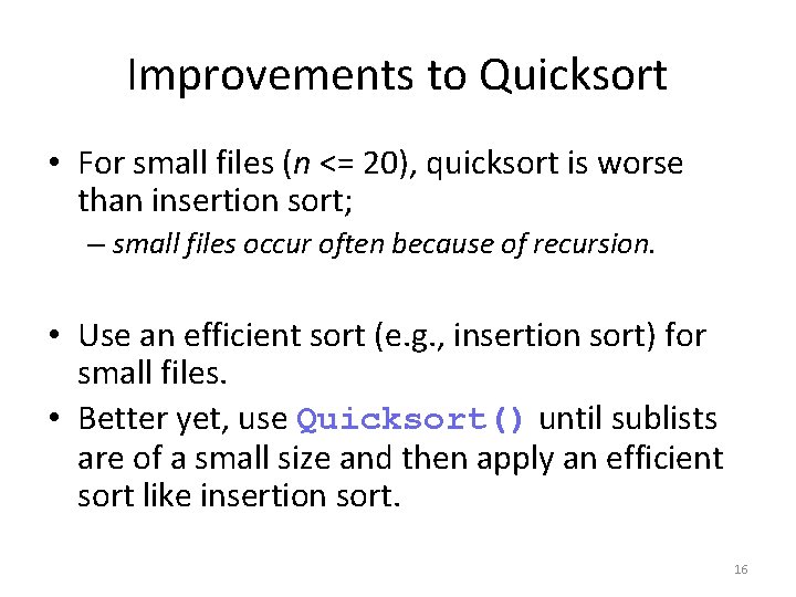 Improvements to Quicksort • For small files (n <= 20), quicksort is worse than