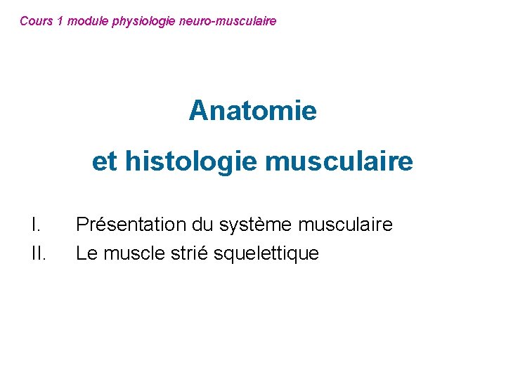 Cours 1 module physiologie neuro-musculaire Anatomie et histologie musculaire I. II. Présentation du système