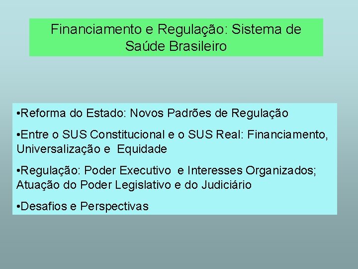 Financiamento e Regulação: Sistema de Saúde Brasileiro • Reforma do Estado: Novos Padrões de