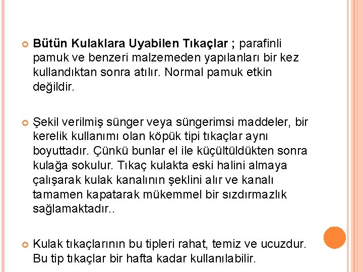  Bütün Kulaklara Uyabilen Tıkaçlar ; parafinli pamuk ve benzeri malzemeden yapılanları bir kez