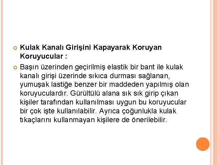 Kulak Kanalı Girişini Kapayarak Koruyan Koruyucular : Başın üzerinden geçirilmiş elastik bir bant ile