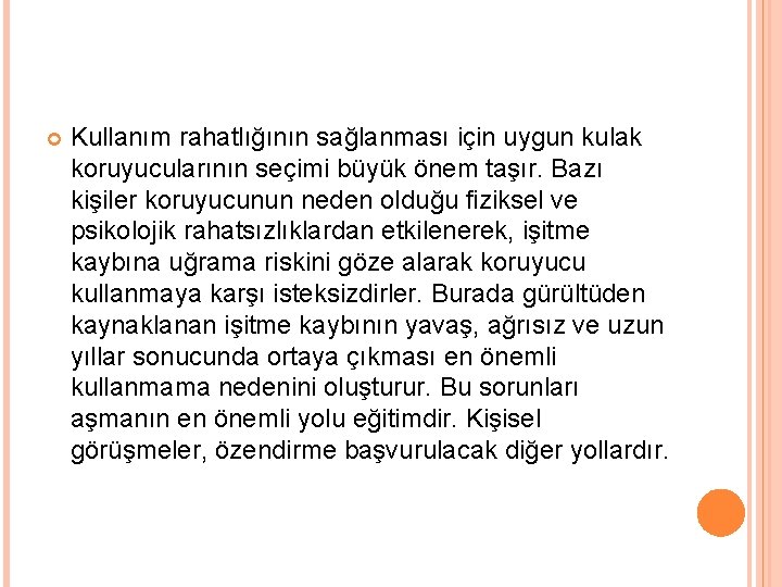  Kullanım rahatlığının sağlanması için uygun kulak koruyucularının seçimi büyük önem taşır. Bazı kişiler