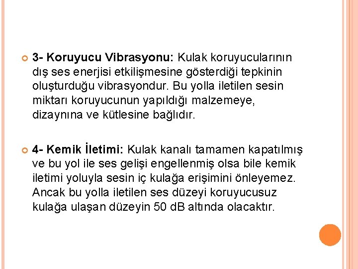  3 - Koruyucu Vibrasyonu: Kulak koruyucularının dış ses enerjisi etkilişmesine gösterdiği tepkinin oluşturduğu