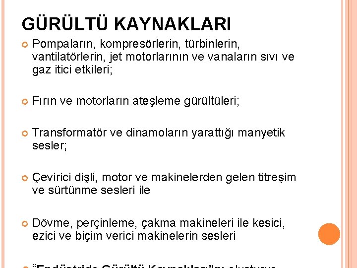 GÜRÜLTÜ KAYNAKLARI Pompaların, kompresörlerin, türbinlerin, vantilatörlerin, jet motorlarının ve vanaların sıvı ve gaz itici