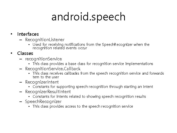 android. speech • Interfaces – Recognition. Listener • Used for receiving notifications from the
