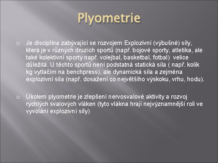 Plyometrie Je disciplína zabývající se rozvojem Explozivní (výbušné) síly, která je v různých druzích