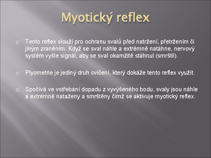 Myotický reflex Tento reflex slouží pro ochranu svalů před natržení, přetržením či jiným zraněním.