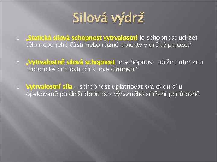 Silová výdrž „Statická silová schopnost vytrvalostní je schopnost udržet tělo nebo jeho části nebo