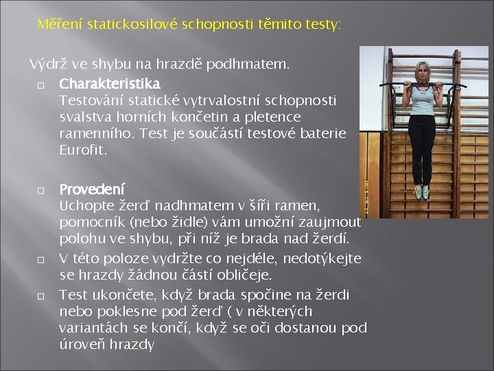 Měření statickosilové schopnosti těmito testy: Výdrž ve shybu na hrazdě podhmatem. Charakteristika Testování statické