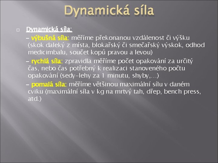 Dynamická síla Dynamická síla: - výbušná síla: měříme překonanou vzdálenost či výšku (skok daleký