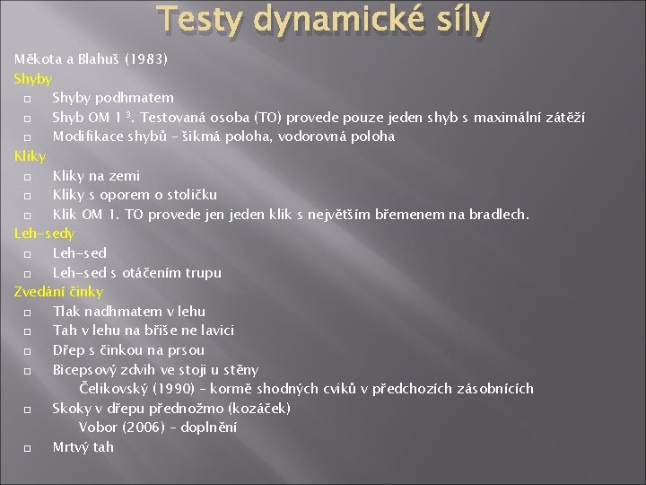 Testy dynamické síly Měkota a Blahuš (1983) Shyby podhmatem Shyb OM 1 3. Testovaná