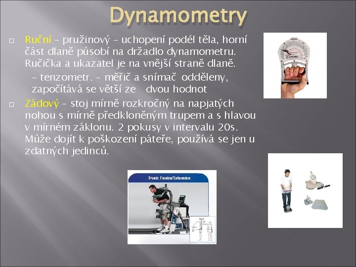 Dynamometry Ruční – pružinový – uchopení podél těla, horní část dlaně působí na držadlo