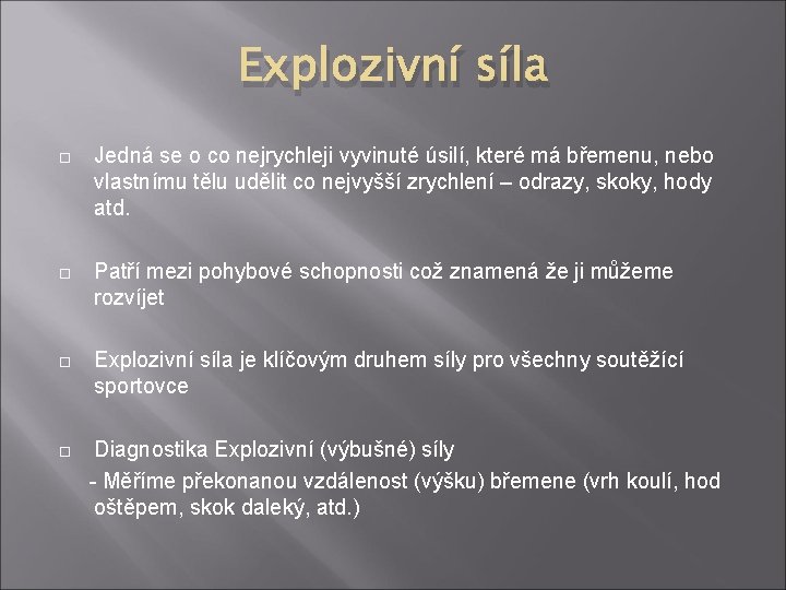 Explozivní síla Jedná se o co nejrychleji vyvinuté úsilí, které má břemenu, nebo vlastnímu