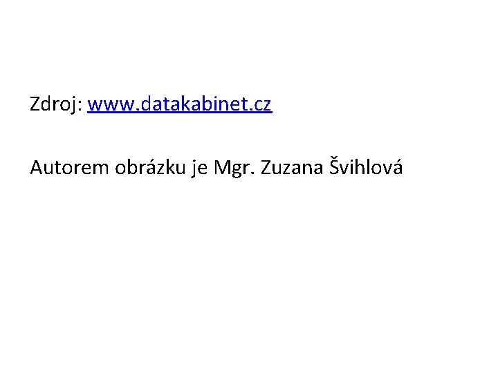 Zdroj: www. datakabinet. cz Autorem obrázku je Mgr. Zuzana Švihlová 