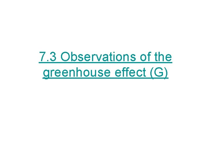 7. 3 Observations of the greenhouse effect (G) 