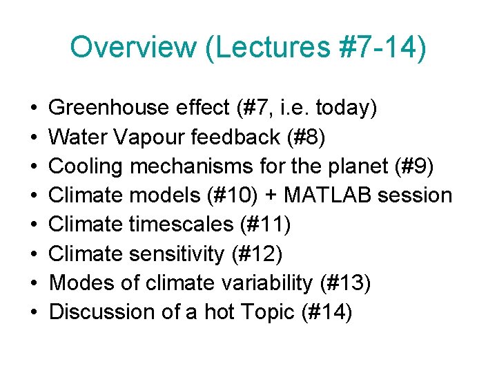 Overview (Lectures #7 -14) • • Greenhouse effect (#7, i. e. today) Water Vapour