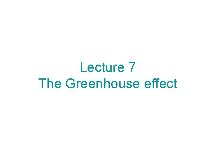 Lecture 7 The Greenhouse effect 