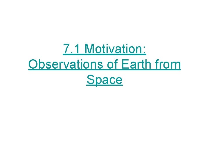 7. 1 Motivation: Observations of Earth from Space 
