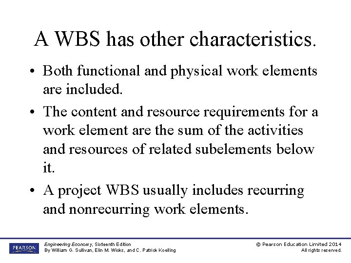 A WBS has other characteristics. • Both functional and physical work elements are included.