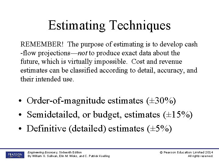 Estimating Techniques REMEMBER! The purpose of estimating is to develop cash -flow projections—not to