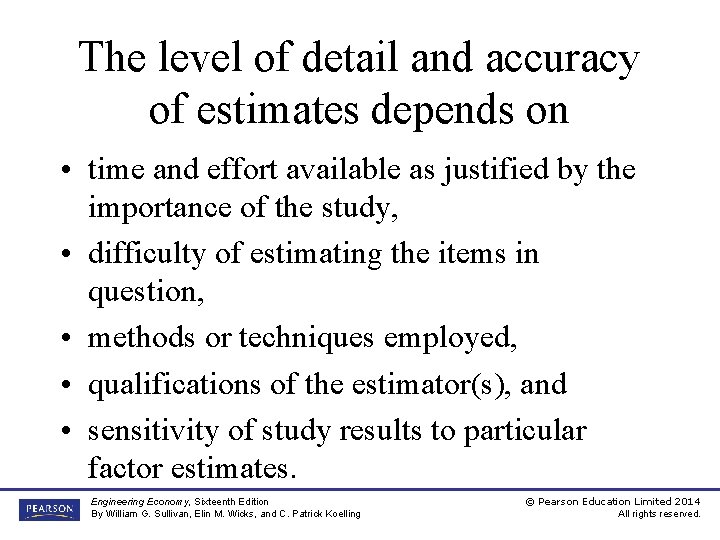 The level of detail and accuracy of estimates depends on • time and effort