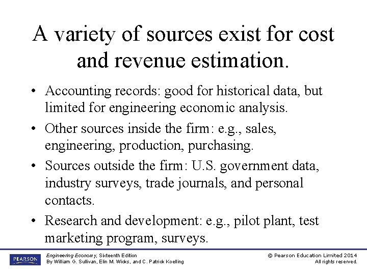 A variety of sources exist for cost and revenue estimation. • Accounting records: good