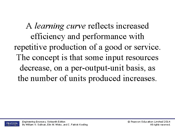 A learning curve reflects increased efficiency and performance with repetitive production of a good
