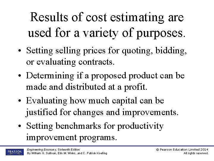 Results of cost estimating are used for a variety of purposes. • Setting selling