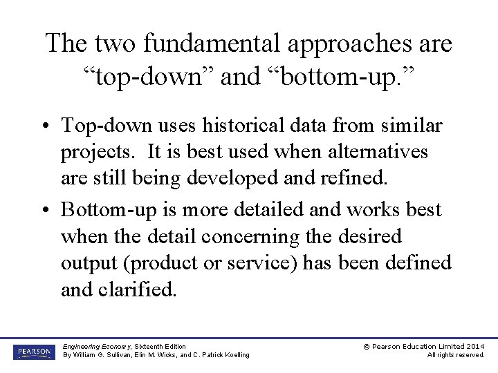 The two fundamental approaches are “top-down” and “bottom-up. ” • Top-down uses historical data