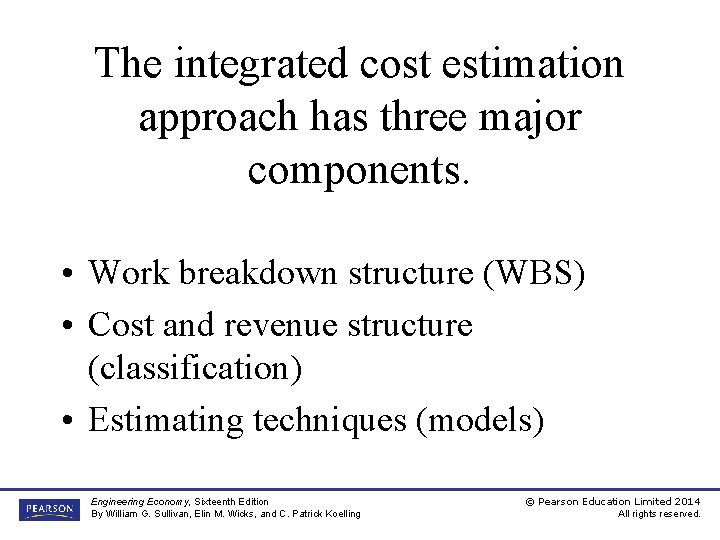 The integrated cost estimation approach has three major components. • Work breakdown structure (WBS)