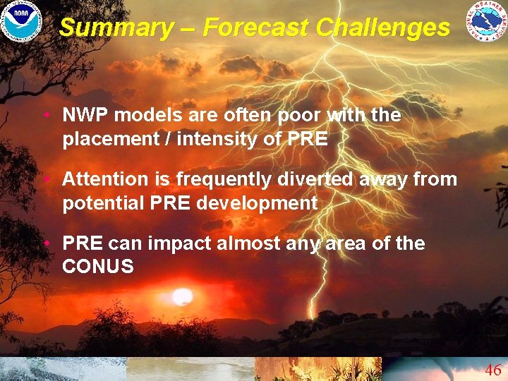 Summary – Forecast Challenges • NWP models are often poor with the placement /