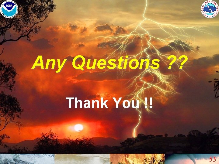 Any Questions ? ? Thank You !! 53 
