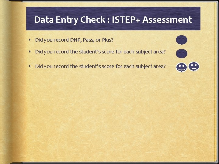 Data Entry Check : ISTEP+ Assessment Did you record DNP, Pass, or Plus? Did