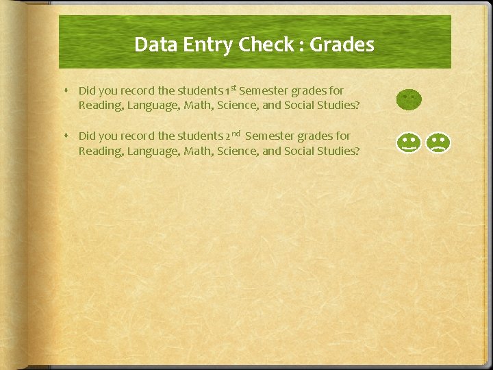 Data Entry Check : Grades Did you record the students 1 st Semester grades