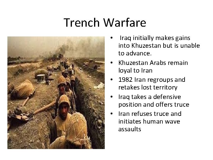 Trench Warfare • Iraq initially makes gains into Khuzestan but is unable to advance.