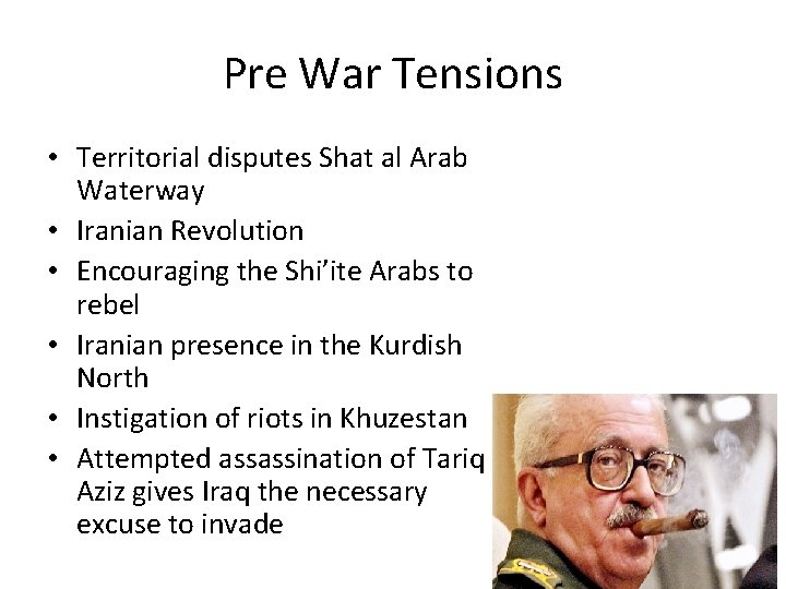 Pre War Tensions • Territorial disputes Shat al Arab Waterway • Iranian Revolution •