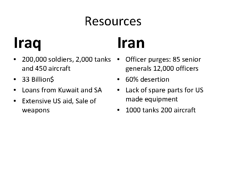 Resources Iraq Iran • 200, 000 soldiers, 2, 000 tanks and 450 aircraft •