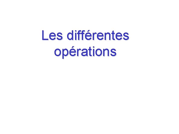 Les différentes opérations 