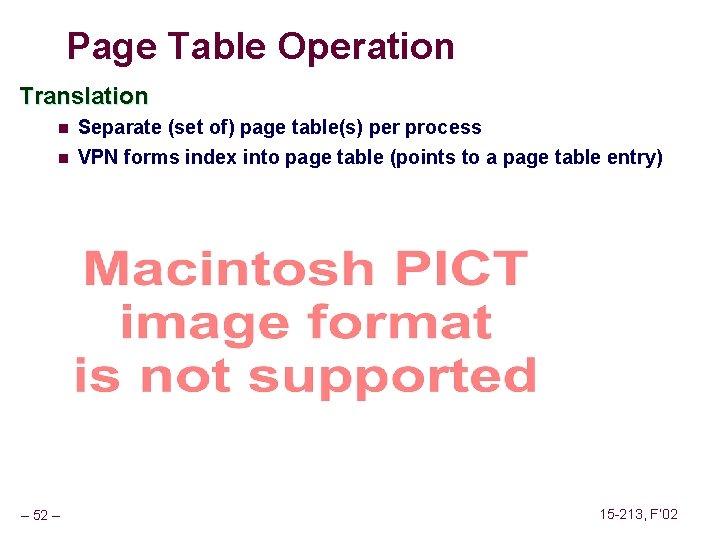 Page Table Operation Translation n Separate (set of) page table(s) per process n VPN