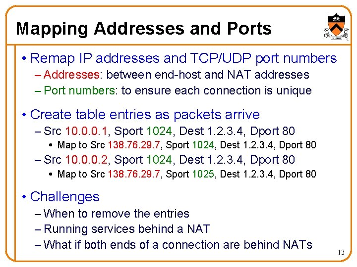 Mapping Addresses and Ports • Remap IP addresses and TCP/UDP port numbers – Addresses: