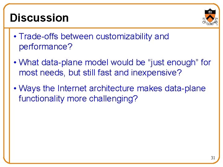 Discussion • Trade-offs between customizability and performance? • What data-plane model would be “just