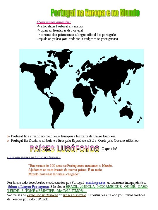 O que vamos aprender: -> a localizar Portugal em mapas -> quais as fronteiras O que vamos aprender: -> a localizar Portugal em mapas -> quais as fronteiras