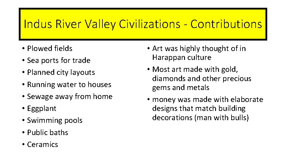 Indus River Valley Civilizations - Contributions • Plowed fields • Sea ports for trade