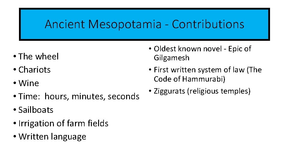 Ancient Mesopotamia - Contributions • The wheel • Chariots • Wine • Time: hours,