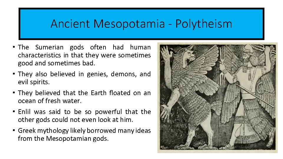 Ancient Mesopotamia - Polytheism • The Sumerian gods often had human characteristics in that